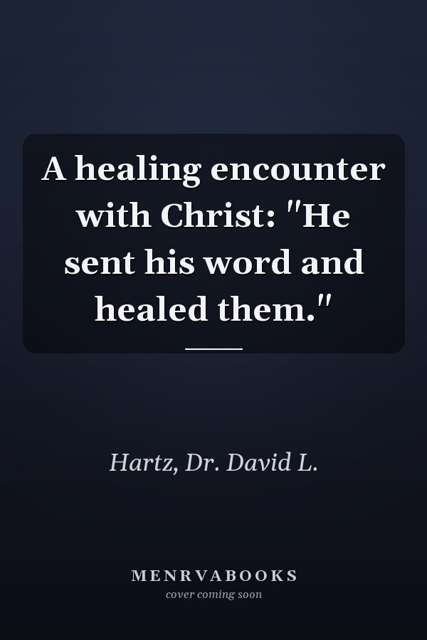 A healing encounter with Christ: "He sent his word and healed them."