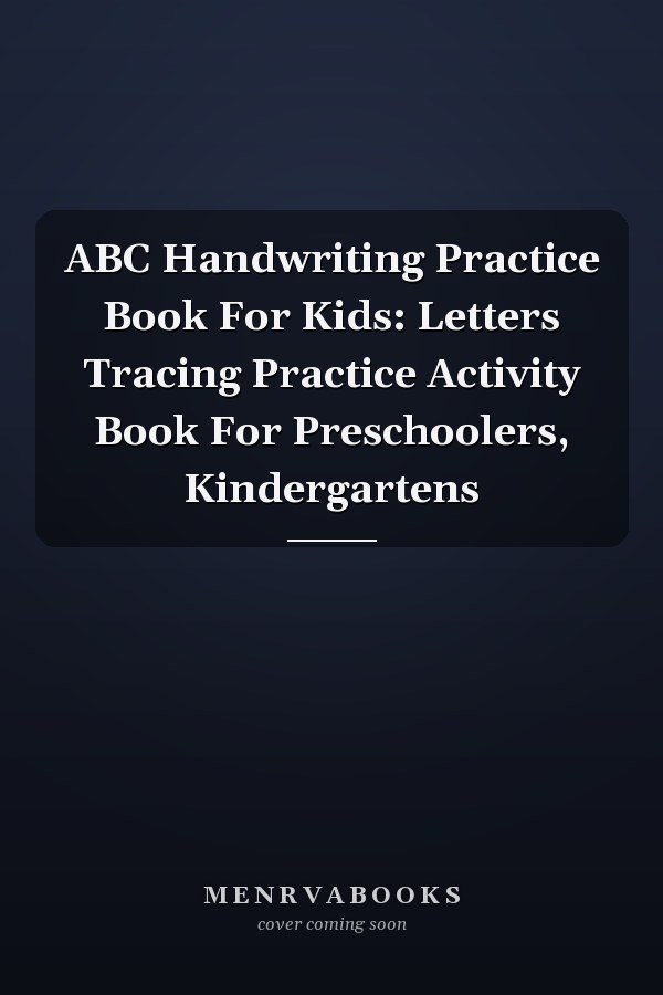 ABC Handwriting Practice Book For Kids: Letters Tracing Practice Activity Book For Preschoolers, Kindergartens