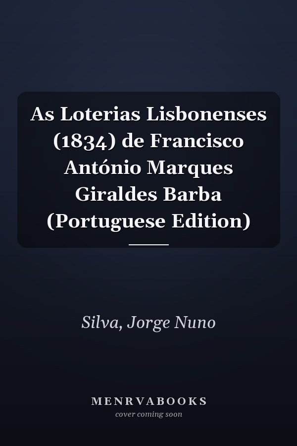 As Loterias Lisbonenses (1834) de Francisco António Marques Giraldes Barba (Portuguese Edition)