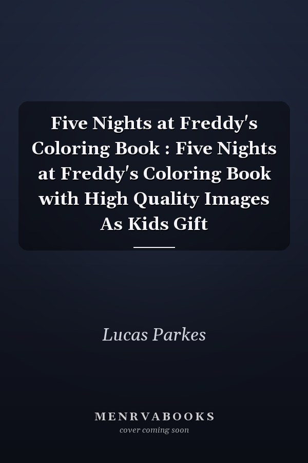 Five Nights at Freddy's Coloring Book : Five Nights at Freddy's Coloring Book with High Quality Images As Kids Gift