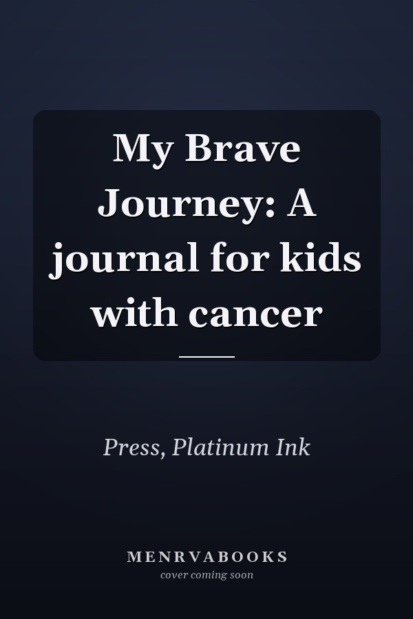 My Brave Journey: A journal for kids with cancer