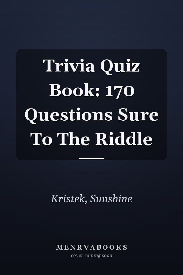 Trivia Quiz Book: 170 Questions Sure To The Riddle