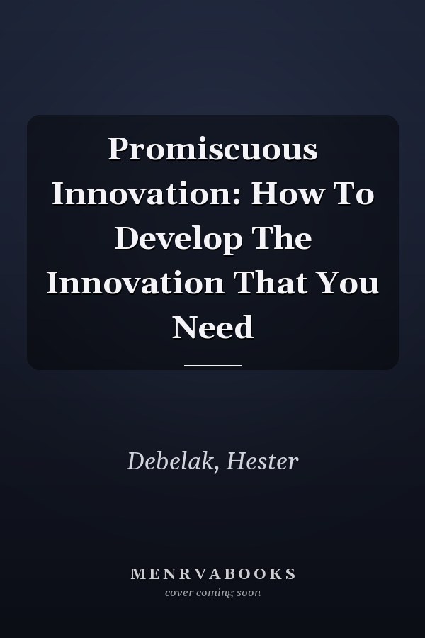 Promiscuous Innovation: How To Develop The Innovation That You Need