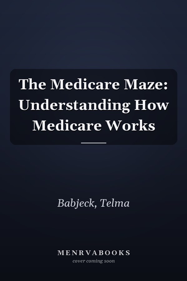 The Medicare Maze: Understanding How Medicare Works