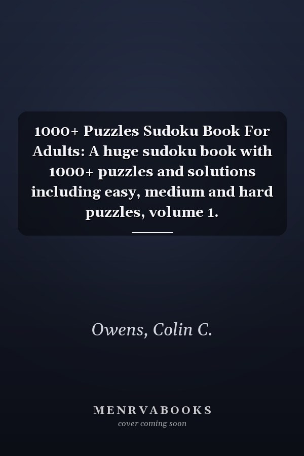 1000+ Puzzles Sudoku Book For Adults: A huge sudoku book with 1000+ puzzles and solutions including easy, medium and hard puzzles, volume 1.