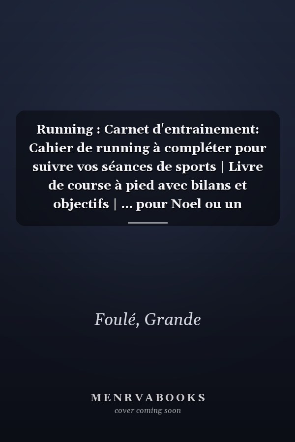 Running : Carnet d'entrainement: Cahier de running à compléter pour suivre vos séances de sports | Livre de course à pied avec bilans et objectifs | ... pour Noel ou un Anniversaire (French Edition)