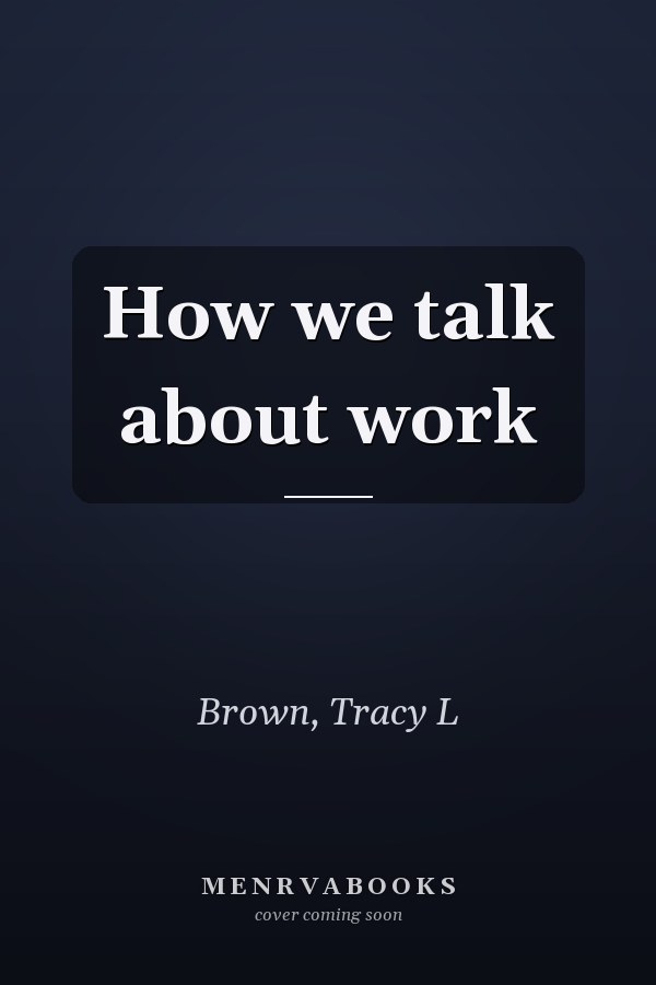 How we talk about work