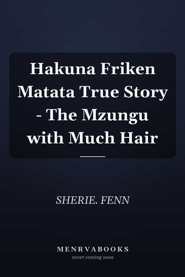Hakuna Friken Matata True Story - The Mzungu with Much Hair