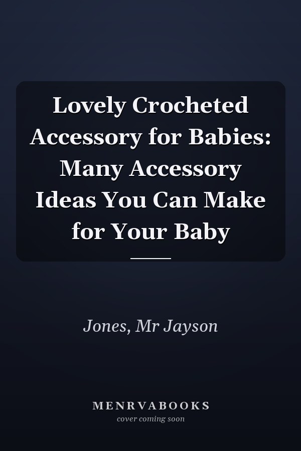 Lovely Crocheted Accessory for Babies: Many Accessory Ideas You Can Make for Your Baby