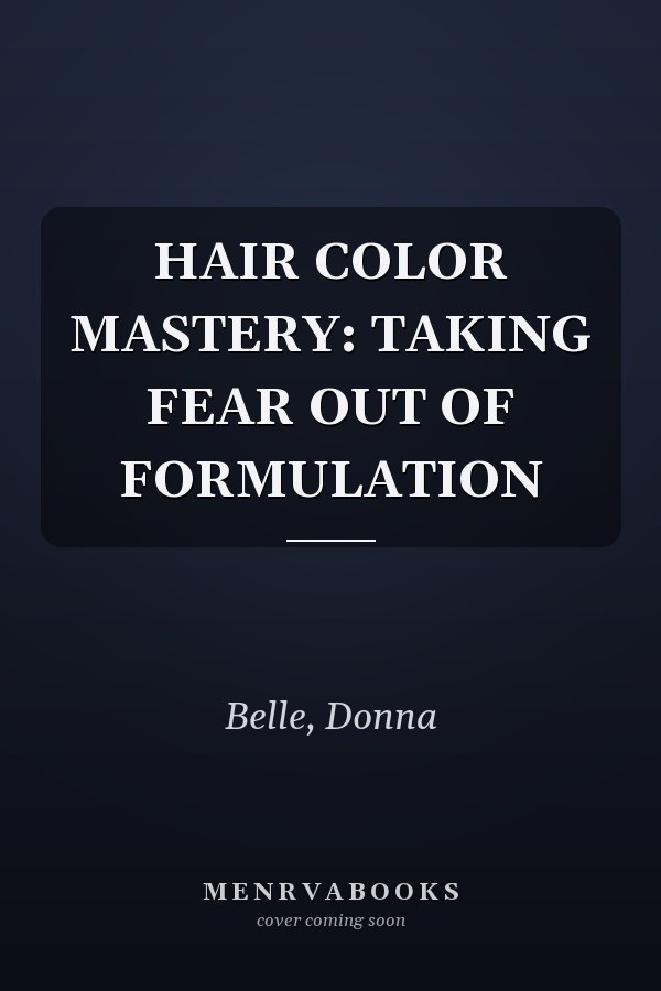 HAIR COLOR MASTERY: TAKING FEAR OUT OF FORMULATION