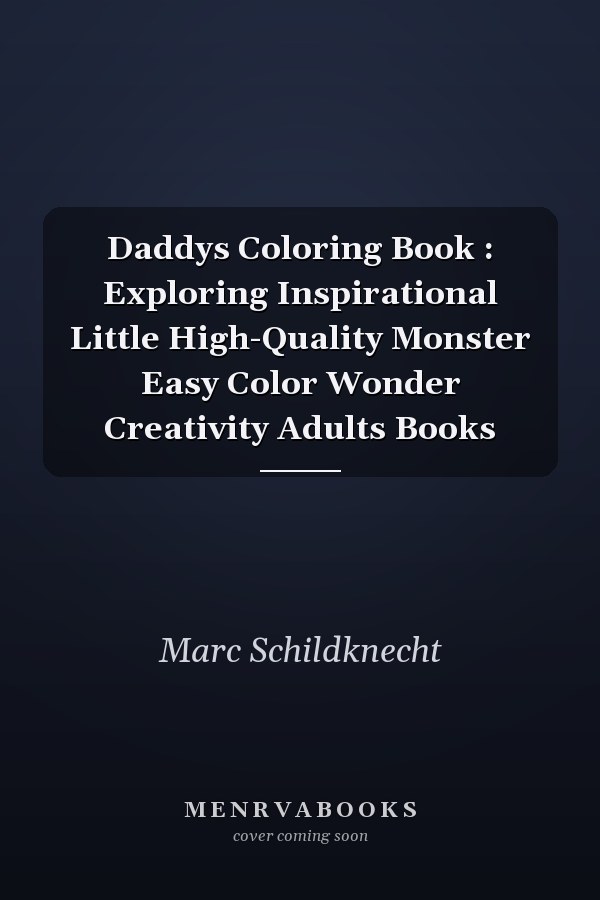 Daddys Coloring Book : Exploring Inspirational Little High-Quality Monster Easy Color Wonder Creativity Adults Books