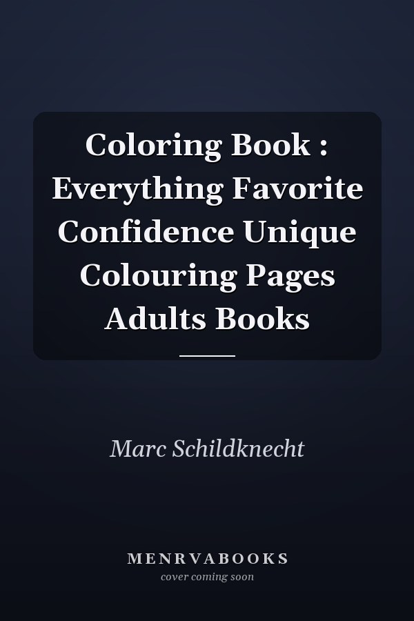 Coloring Book : Everything Favorite Confidence Unique Colouring Pages Adults Books