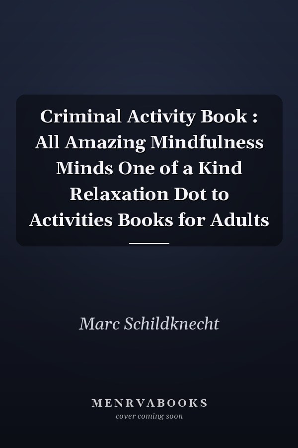 Criminal Activity Book : All Amazing Mindfulness Minds One of a Kind Relaxation Dot to Activities Books for Adults