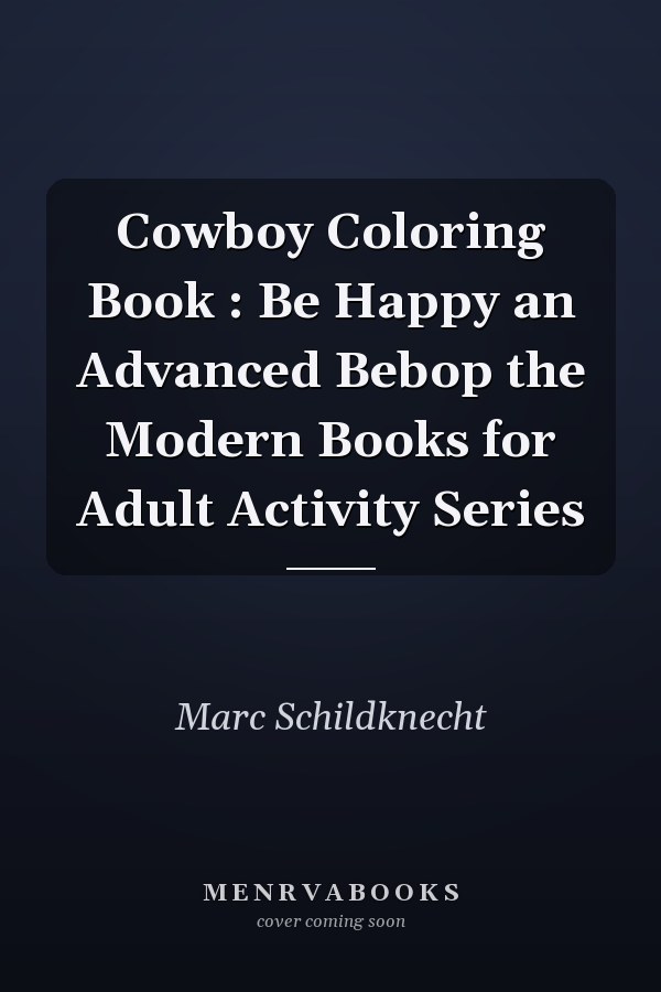 Cowboy Coloring Book : Be Happy an Advanced Bebop the Modern Books for Adult Activity Series
