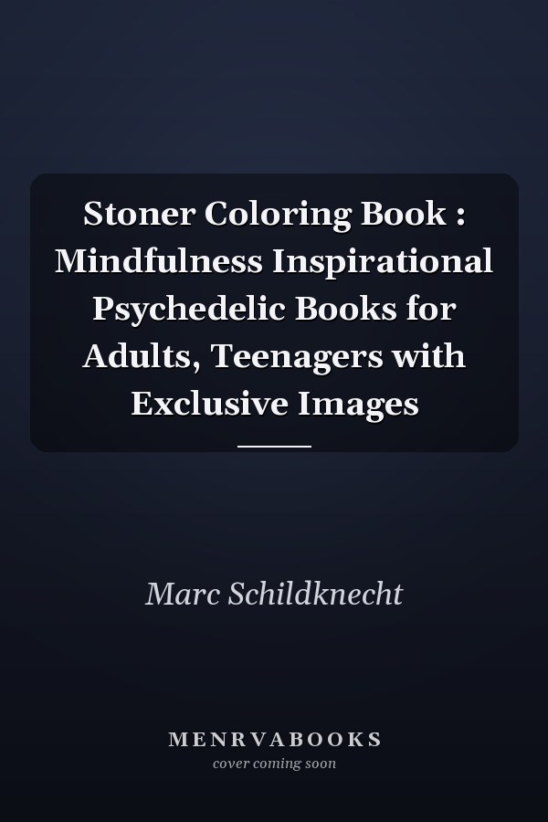Stoner Coloring Book : Mindfulness Inspirational Psychedelic Books for Adults, Teenagers with Exclusive Images