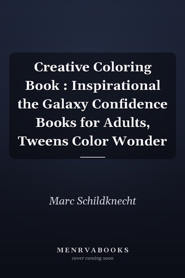 Creative Coloring Book : Inspirational the Galaxy Confidence Books for Adults, Tweens Color Wonder
