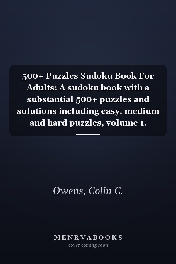 500+ Puzzles Sudoku Book For Adults: A sudoku book with a substantial 500+ puzzles and solutions including easy, medium and hard puzzles, volume 1.