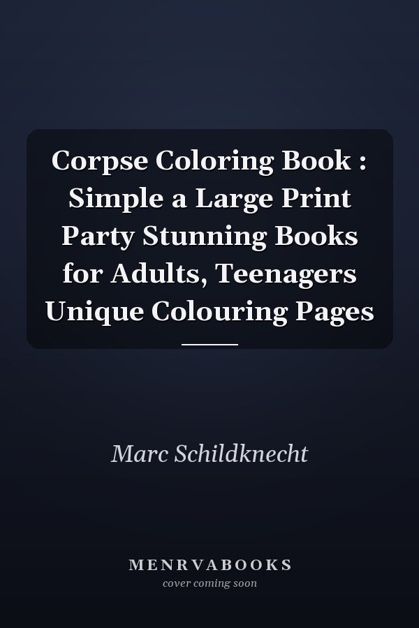 Corpse Coloring Book : Simple a Large Print Party Stunning Books for Adults, Teenagers Unique Colouring Pages