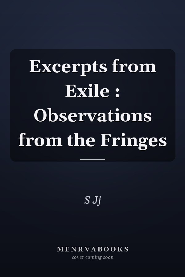 Excerpts from Exile : Observations from the Fringes