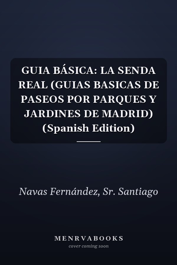 GUIA BÁSICA: LA SENDA REAL (GUIAS BASICAS DE PASEOS POR PARQUES Y JARDINES DE MADRID) (Spanish Edition)