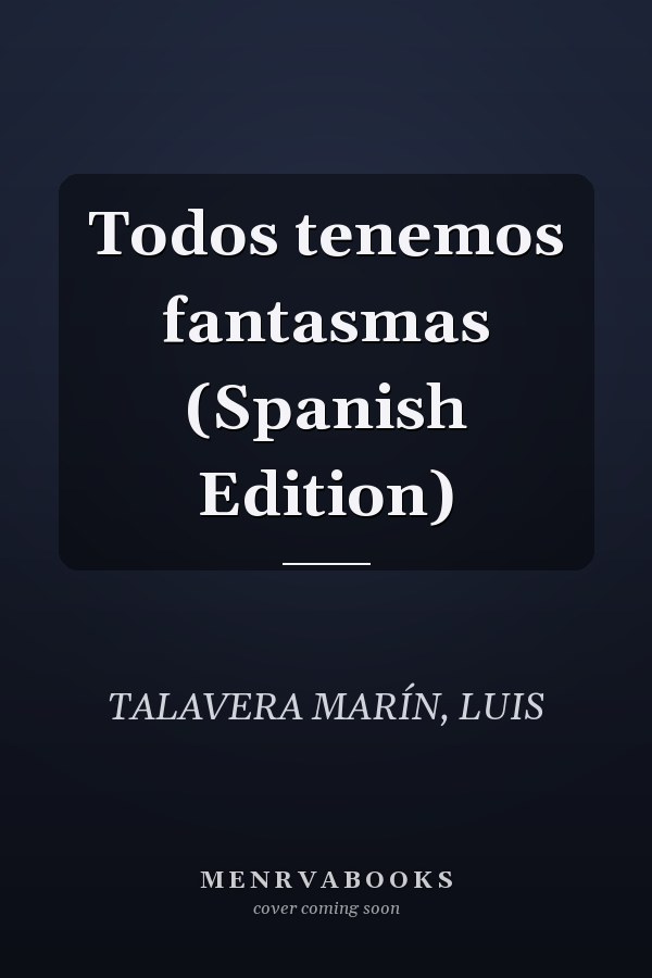 Todos tenemos fantasmas (Spanish Edition)