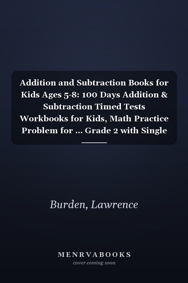 Addition and Subtraction Books for Kids Ages 5-8: 100 Days Addition & Subtraction Timed Tests Workbooks for Kids, Math Practice Problem for ... Grade 2 with Single and Double Digits (0-20).