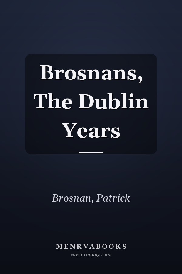 Brosnans, The Dublin Years