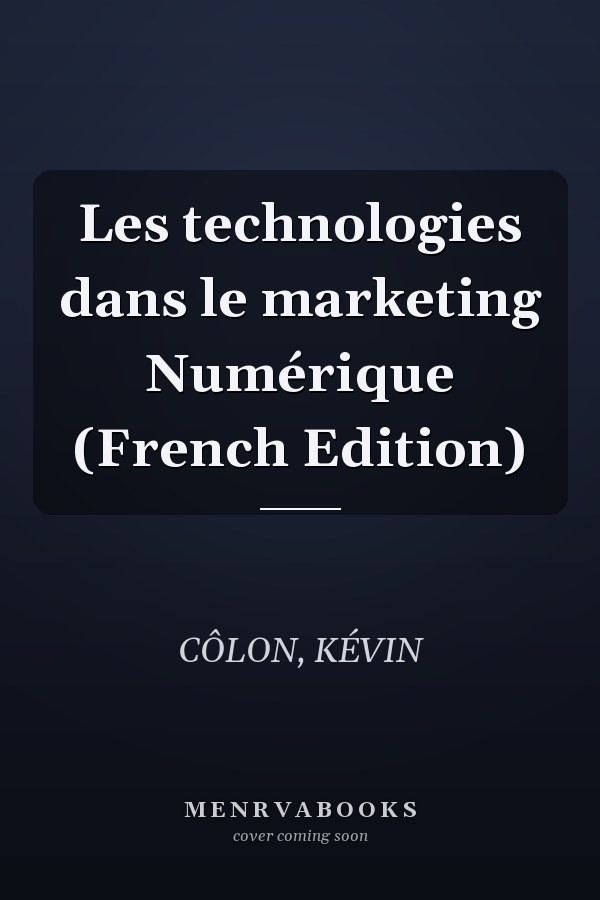 Les technologies dans le marketing Numérique (French Edition)