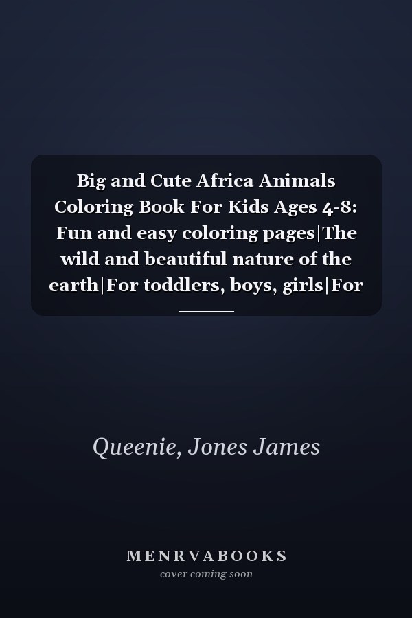 Big and Cute Africa Animals Coloring Book For Kids Ages 4-8: Fun and easy coloring pages|The wild and beautiful nature of the earth|For toddlers, boys, girls|For home or travel.