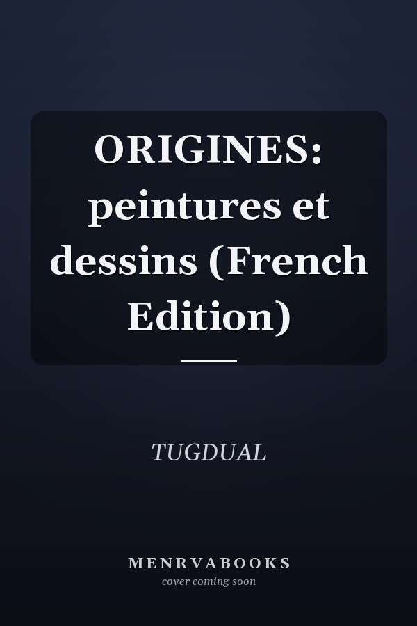 ORIGINES: peintures et dessins (French Edition)
