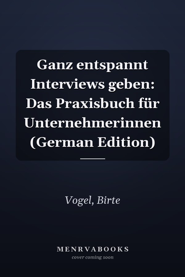 Ganz entspannt Interviews geben: Das Praxisbuch für Unternehmerinnen (German Edition)