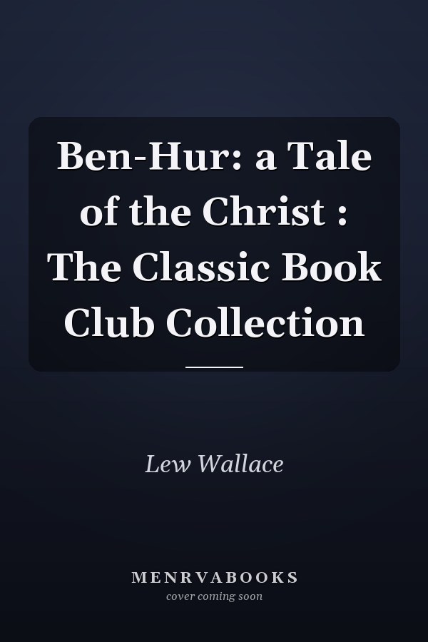 Ben-Hur: a Tale of the Christ : The Classic Book Club Collection