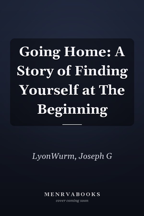 Going Home: A Story of Finding Yourself at The Beginning