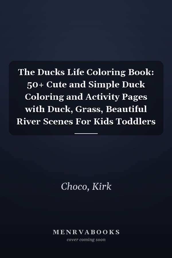 The Ducks Life Coloring Book: 50+ Cute and Simple Duck Coloring and Activity Pages with Duck, Grass, Beautiful River Scenes For Kids Toddlers