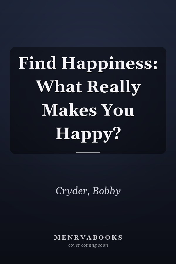 Find Happiness: What Really Makes You Happy?