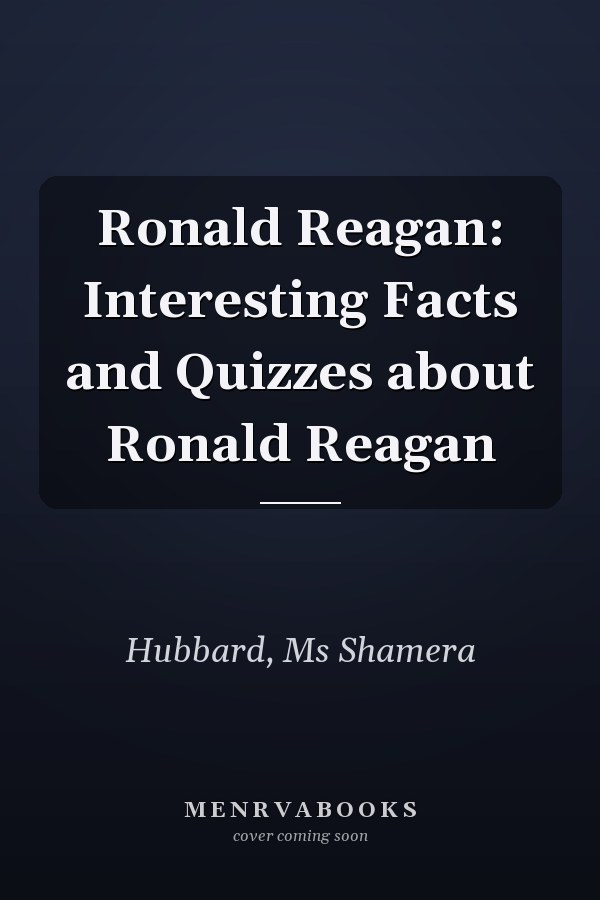 Ronald Reagan: Interesting Facts and Quizzes about Ronald Reagan