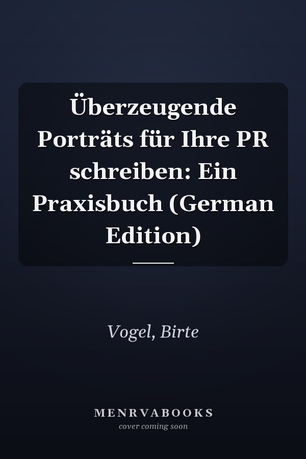 Überzeugende Porträts für Ihre PR schreiben: Ein Praxisbuch (German Edition)