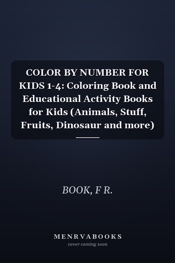 COLOR BY NUMBER FOR KIDS 1-4: Coloring Book and Educational Activity Books for Kids (Animals, Stuff, Fruits, Dinosaur and more)