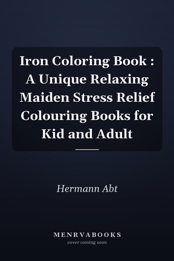 Iron Coloring Book : A Unique Relaxing Maiden Stress Relief Colouring Books for Kid and Adult