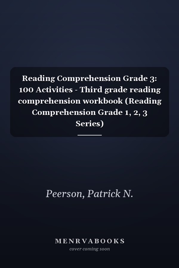 Reading Comprehension Grade 3: 100 Activities - Third grade reading comprehension workbook (Reading Comprehension Grade 1, 2, 3 Series)
