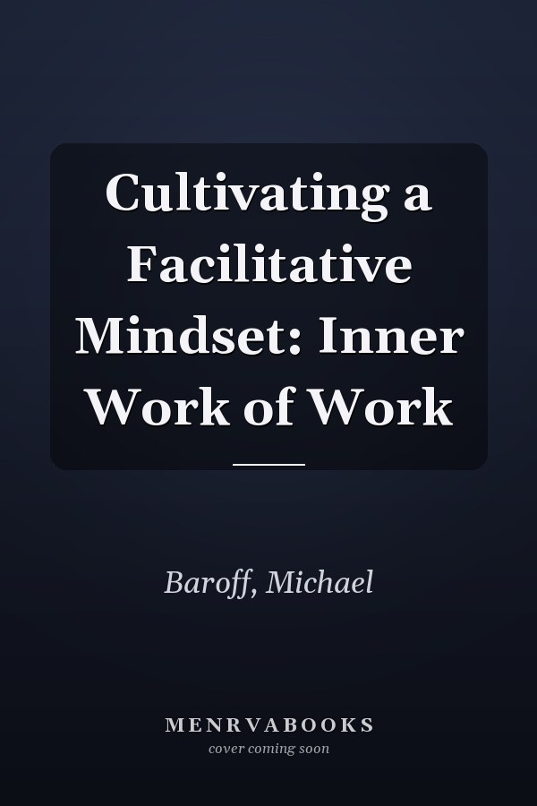 Cultivating a Facilitative Mindset: Inner Work of Work