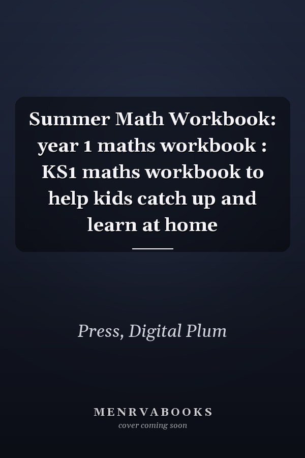 Summer Math Workbook: year 1 maths workbook : KS1 maths workbook to help kids catch up and learn at home