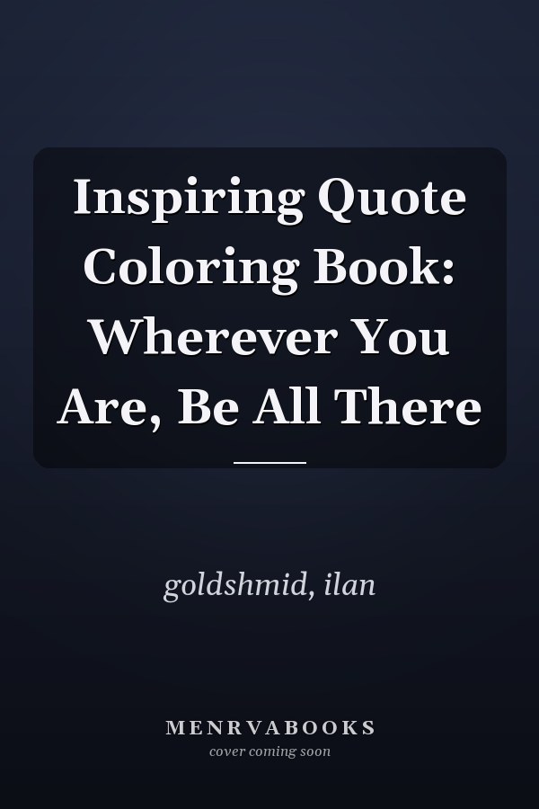 Inspiring Quote Coloring Book: Wherever You Are, Be All There