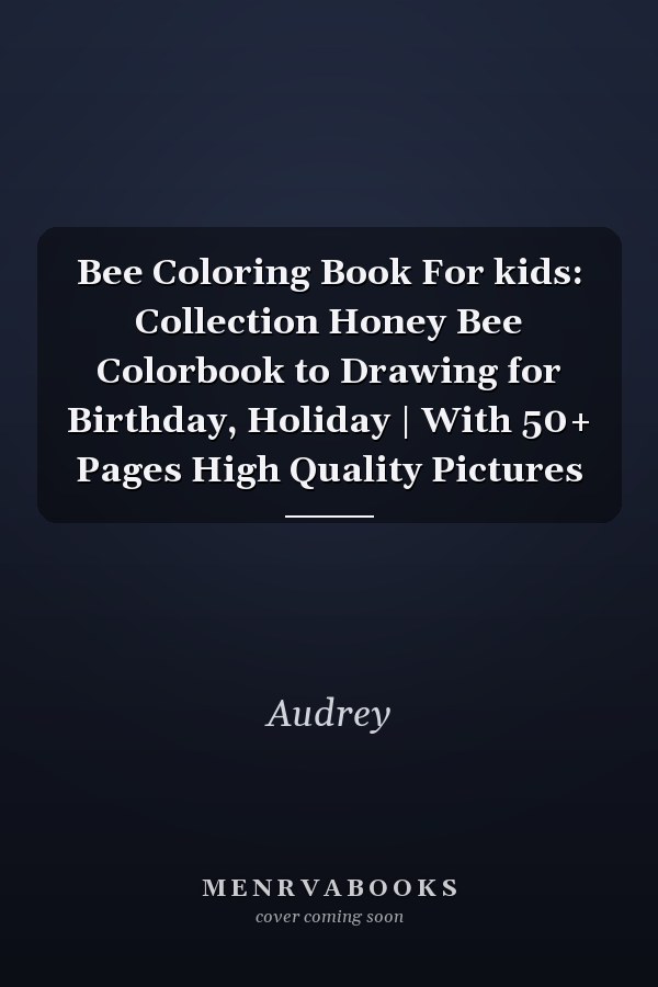 Bee Coloring Book For kids: Collection Honey Bee Colorbook to Drawing for Birthday, Holiday | With 50+ Pages High Quality Pictures