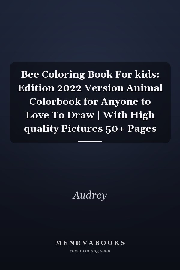 Bee Coloring Book For kids: Edition 2022 Version Animal Colorbook for Anyone to Love To Draw | With High quality Pictures 50+ Pages