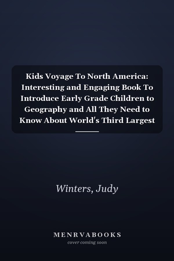 Kids Voyage To North America: Interesting and Engaging Book To Introduce Early Grade Children to Geography and All They Need to Know About World's Third Largest Continent