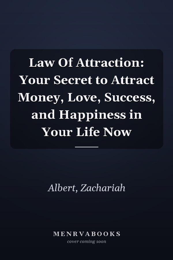 Law Of Attraction: Your Secret to Attract Money, Love, Success, and Happiness in Your Life Now
