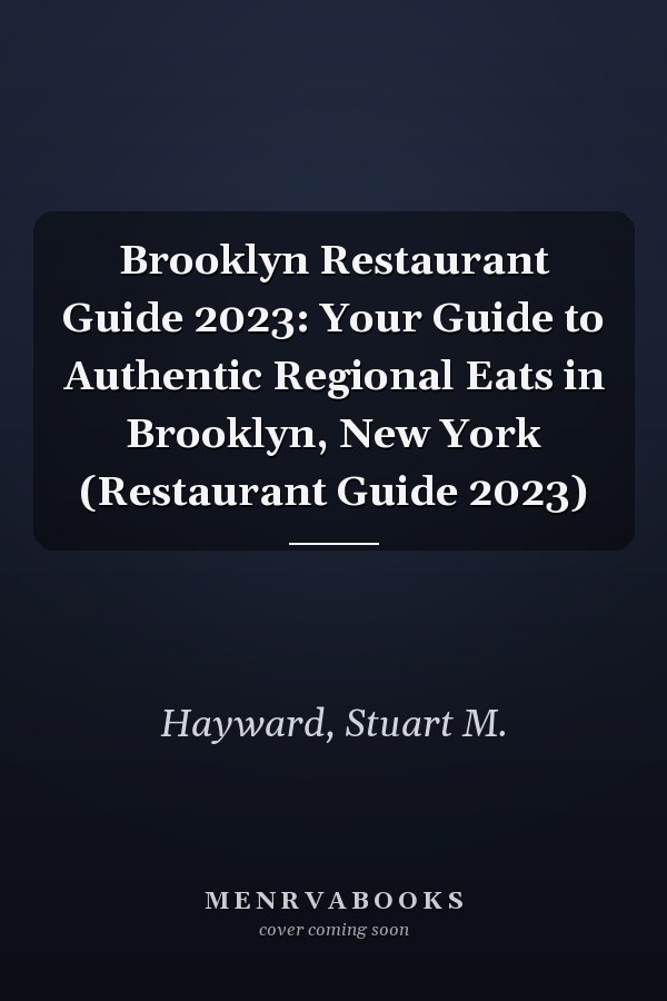 Brooklyn Restaurant Guide 2023: Your Guide to Authentic Regional Eats in Brooklyn, New York (Restaurant Guide 2023)