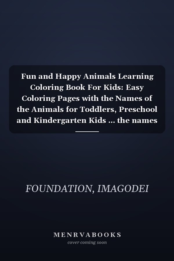 Fun and Happy Animals Learning Coloring Book For Kids: Easy Coloring Pages with the Names of the Animals for Toddlers, Preschool and Kindergarten Kids ... the names of animals and their Habitats.