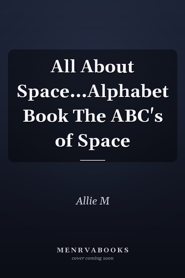 All About Space...Alphabet Book The ABC's of Space